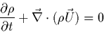 \begin{displaymath}
\frac{{\partial}\rho}{{\partial}t} +
\vec{\nabla}\cdot(\rho\vec{U}) = 0
\end{displaymath}