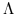 $\Lambda$