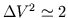 $\Delta V^2 \simeq 2$