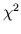 $\chi^2$