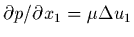 $\partial p / \partial x_{1} = \mu \Delta u_{1}$