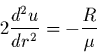 \begin{displaymath}
2\frac{d^{2}u}{dr^{2}}= - \frac{R}{\mu}
\end{displaymath}