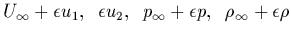 $U_\infty + \epsilon u_1,\;\; \epsilon u_2,\;\; p_\infty +\epsilon p,\;\;
\rho_\infty +\epsilon \rho$