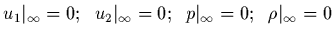 $u_1\vert _\infty =0; \;\; u_2\vert _\infty =0; \;\; p\vert _\infty=0;
\;\; \rho\vert _\infty=0$