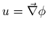 $u=\vec{\nabla}\phi$