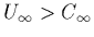 $U_\infty > C_\infty$