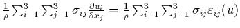 $\frac{1}{\rho}\sum_{i=1}^{3} \sum_{j=1}^{3} \sigma_{ij}
\frac{\partial u_i}{\p...
...=
\frac{1}{\rho}\sum_{i=1}^{3} \sum_{j=1}^{3}
\sigma_{ij} \varepsilon_{ij}(u)$