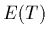 $E(T)$