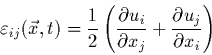 \begin{displaymath}
\varepsilon_{ij}(\vec{x},t)=\frac{1}{2} \left(
\frac{\partia...
...partial x_{j}} + \frac{\partial u_{j}}{\partial x_{i}}
\right)
\end{displaymath}