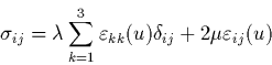 \begin{displaymath}
\sigma_{ij}=\lambda\sum_{k=1}^{3}\varepsilon_{kk}(u)\delta_{ij}
+2\mu\varepsilon_{ij}(u)
\end{displaymath}