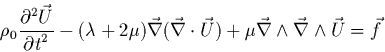 \begin{displaymath}
\rho_{0}\frac{\partial^{2}\vec{U}}{{\partial t}^{2}}
-(\lam...
...\mu
\vec{\nabla} \wedge \vec{\nabla} \wedge \vec{U}
=\vec{f}
\end{displaymath}