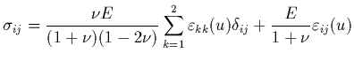 $\displaystyle \sigma_{ij}=\frac{\nu E}{(1+\nu)(1-2\nu)}\sum_{k=1}^{2}\varepsilon_{kk}(u)\delta_{ij}
+\frac{E}{1+\nu}\varepsilon_{ij}(u)$