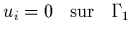 $\displaystyle u_{i}=0 \;\;\; {\rm sur}\;\;\; \Gamma_{1}$