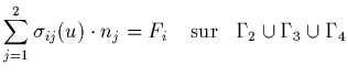 $\displaystyle \sum_{j=1}^{2} \sigma_{ij}(u)\cdot n_{j} = F_{i} \;\;\;\;
{\rm sur}\;\;\; \Gamma_{2} \cup \Gamma_{3} \cup \Gamma_{4}$