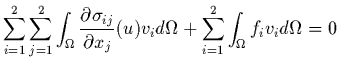 $\displaystyle \sum_{i=1}^{2}\sum_{j=1}^{2} \int_{\Omega} \frac{\partial
\sigma_...
...ial x_{j}}(u)v_{i} d\Omega +
\sum_{i=1}^{2} \int_{\Omega} f_{i}v_{i}
d\Omega =0$