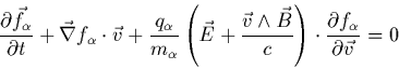 \begin{displaymath}
\frac{\partial \vec{f_\alpha}}{\partial t} +
\vec{\nabla}f_...
...\right)\cdot \frac{\partial f_{\alpha}}
{\partial \vec{v}} = 0
\end{displaymath}