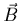 $\vec{B}$