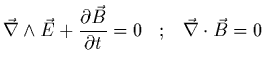 $\displaystyle \vec{\nabla}\wedge \vec{E} +\frac{\partial \vec{B}}{\partial t} = 0 \;\;\;
;\;\;\; \vec{\nabla}\cdot \vec{B} = 0$