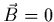 $\vec{B}=0$