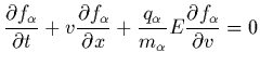 $\displaystyle \frac{\partial f_\alpha}{\partial t} +
v \frac{\partial f_\alpha}...
...rtial x} +
\frac{q_\alpha}{m_\alpha} E \frac{\partial f_\alpha}{\partial v} = 0$