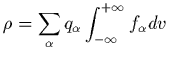 $\displaystyle \rho= \sum_\alpha q_\alpha \int_{-\infty}^{+\infty} f_\alpha dv$