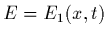 $E=E_1(x,t)$