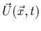 $\vec{U}(\vec{x},t)$