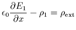 $\displaystyle \epsilon_0 \frac{\partial E_1}{\partial x} - \rho_1 = \rho_{{\rm ext}}$