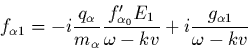 \begin{displaymath}
f_{\alpha 1} = -i \frac{q_\alpha}{m_\alpha} \frac{ f_{\alpha_0}' E_1}{\omega-kv}
+i\frac{g_{\alpha 1}}{\omega-kv}
\end{displaymath}