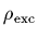 $\rho_{{\rm exc}}$