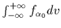 $\int_{-\infty}^{+\infty} f_{\alpha_0} dv $