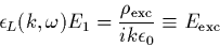 \begin{displaymath}
\epsilon_L(k,\omega) E_1 = \frac{\rho_{{\rm exc}}}{ik\epsilon_0} \equiv
E_{{\rm exc}}
\end{displaymath}