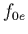 $f_{0e}$