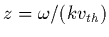 $z=\omega/(k v_{th})$