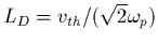 $L_{D}=v_{th}/(\sqrt{2}\omega_{p})$