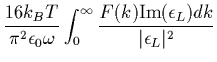 $\displaystyle \frac{16 k_B T}{\pi^2 \epsilon_0 \omega} \int_0^\infty
\frac{F(k) {\rm Im}(\epsilon_L) dk}{\vert\epsilon_L\vert^2}$