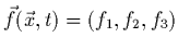 $\vec{f}(\vec{x},t)=(f_{1},f_{2},f_{3})$