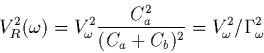 \begin{displaymath}
V_{R}^{2}(\omega)= V_{\omega}^{2} \frac{C_{a}^{2}}{(C_{a}+C_{b})^{2}}=
V_{\omega}^{2} / \Gamma_{\omega}^{2}
\end{displaymath}