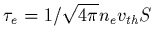 $\tau_e = 1/\sqrt{4\pi} n_e v_{th} S$