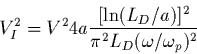 \begin{displaymath}
V_I^2= V^2 4a\frac{[\ln(L_D/a)]^2}{\pi^2 L_D (\omega/\omega_p)^2}
\end{displaymath}