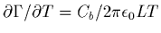 $\partial \Gamma/\partial T= C_{b}/2\pi\epsilon_{0}LT$