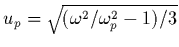 $u_p = \sqrt{(\omega^2/\omega_{p}^2 - 1)/3}$