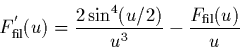 \begin{displaymath}
F^{'}_{{\rm fil}}(u) = \frac{2\sin^{4}(u/2)}{u^{3}}
-\frac{ F_{{\rm fil}}(u)}{u}
\end{displaymath}