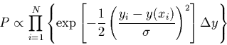 \begin{displaymath}
P\propto \prod_{i=1}^{N}\left\{
\exp\left[ -\frac{1}{2}\lef...
...ac{y_{i}-y(x_{i})}{\sigma}
\right)^{2}\right]\Delta y \right\}
\end{displaymath}
