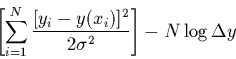 \begin{displaymath}
\left[ \sum_{i=1}^{N}
\frac{[ y_{i}-y(x_{i})]^2}{2\sigma^2}\right]
- N\log\Delta y
\end{displaymath}