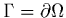 $\Gamma = \partial\Omega$