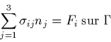 \begin{displaymath}
\sum_{j=1}^{3} \sigma_{ij}n_{j} = F_{i} \;{\rm sur}\; \Gamma
\end{displaymath}