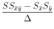 $\displaystyle \frac{ S S_{\bar{x}\bar{y}} - S_{\bar{x}} S_{\bar{y}}} {\Delta}$