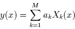\begin{displaymath}
y(x)=\sum_{k=1}^M a_k X_k(x)
\end{displaymath}