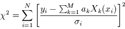 \begin{displaymath}
\chi^{2}= \sum_{i=1}^{N}\left[ \frac{y_{i}-\sum_{k=1}^M a_k X_k(x_i)}
{\sigma_{i}}\right]^{2}
\end{displaymath}